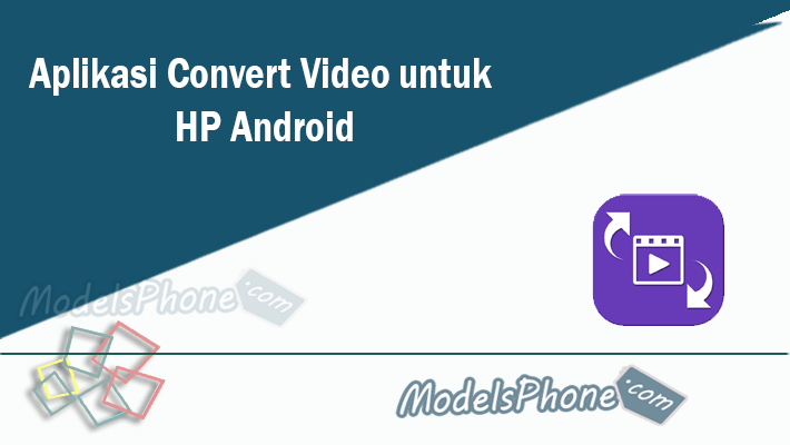 Aplikasi Convert Video untuk HP Android