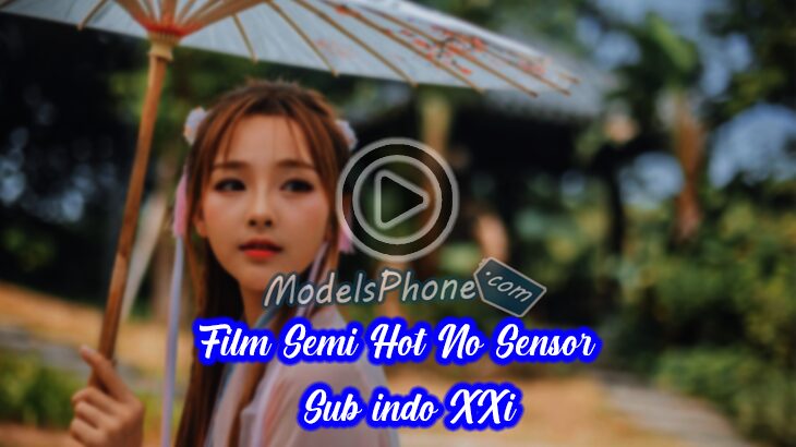 Film Semi Hot No Sensor 2018 Sub indo XXi