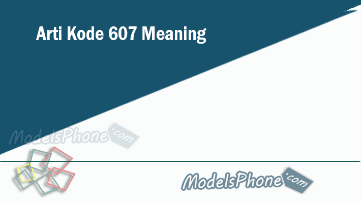 arti kode 607 Meaning